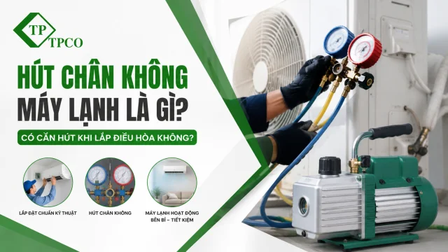 Hút Chân Không Máy Lạnh Là Gì? Có Cần Hút Khi Lắp Điều Hòa Không?