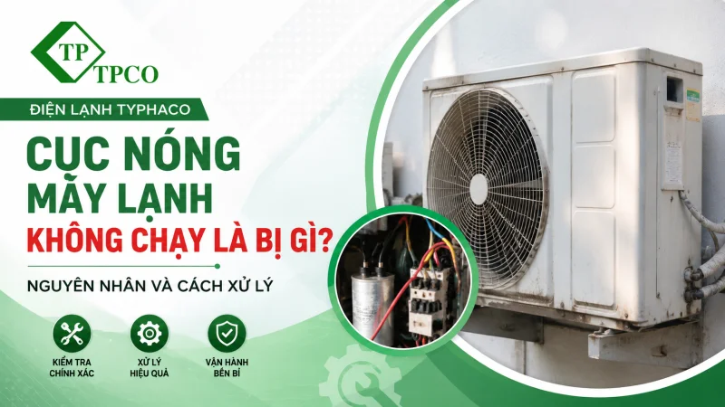 Cục Nóng Máy Lạnh Không Chạy Là Bị Gì? Nguyên Nhân Và Cách Xử Lý