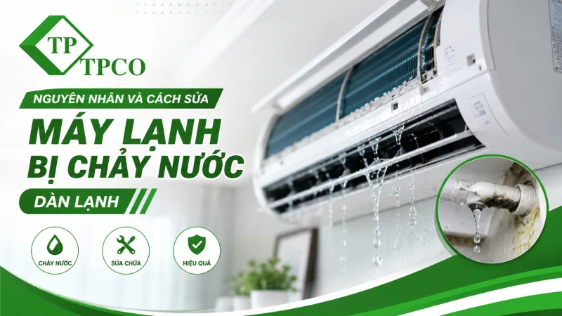 Nguyên Nhân Và Cách Sửa Máy Lạnh Bị Chảy Nước Dàn Lạnh